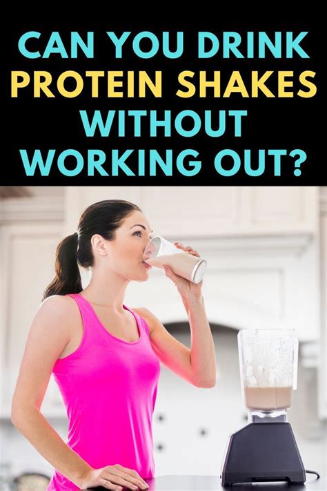 Can You Drink Protein Shakes Without Working Out Protein Shakes For