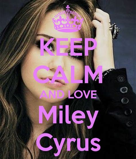 Keep Calm And Love Miley Cyrus Miley Cyrus Keep Calm Posters Keep