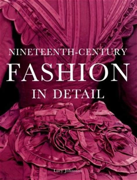 Nineteenth-Century Fashion in Detail by Lucy Johnston — Reviews ...