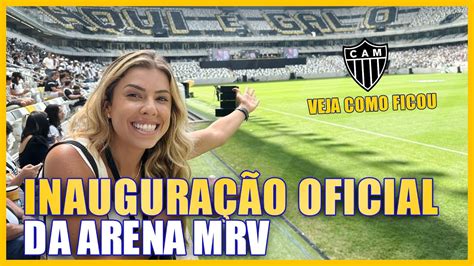 Inaugura O Oficial Da Arena Mrv Veja Como Ficou O Novo Est Dio Do