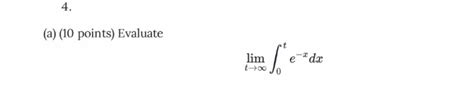 Solved A 10 ﻿points ﻿evaluatelimt→∞∫0te Xdx