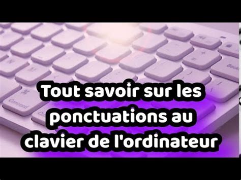 Tout Savoir Sur Les Ponctuations Au Clavier De L Ordinateur