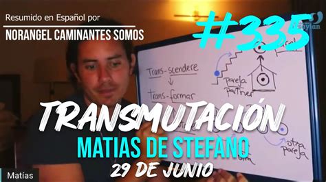 335 TRANSMUTACIONES 29JUN matíasdestefano YouTube