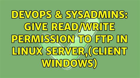 DevOps SysAdmins Give Read Write Permission To FTP In Linux Server