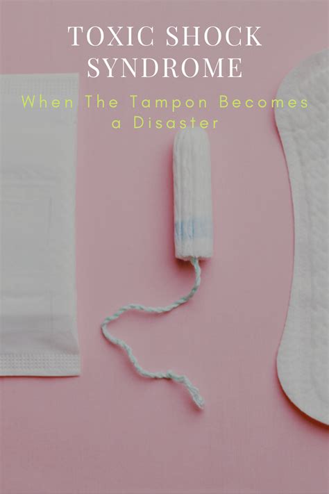 Toxic Shock Syndrome When The Tampon Becomes A Disaster Artofit