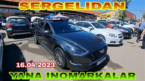 SERGELI MASHINA BOZOR INOMARKA NARXLARI 16 04 2023 YouTube