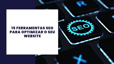 Melhores Ferramentas Seo Para Optimizar O Seu Website