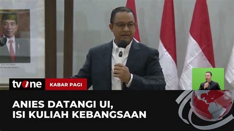 Anies Baswedan Isi Kuliah Kebangsaan Di Ui Kabar Pagi Tvone Youtube