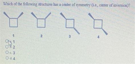 Solved Which Of The Following Structures Has A Center Of