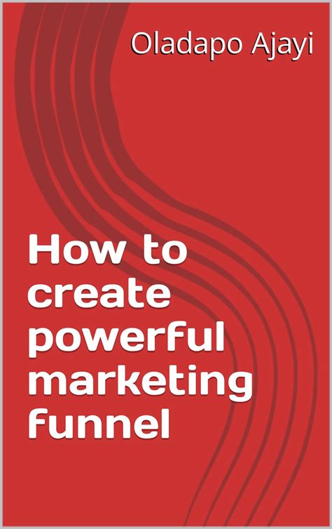 How to create powerful marketing funnel by Oladapo Ajayi | Goodreads