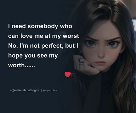 I Need Somebody Who Can Love Me At My Worst No I M Not Perfect But I