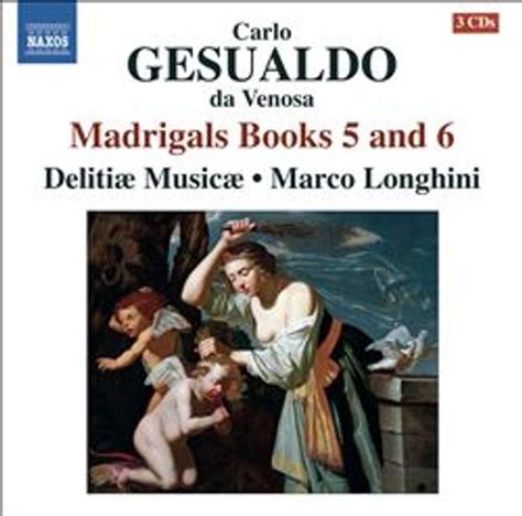 Carlo Gesualdo, Marco Longhini, Delitiae Musicae - Gesualdo: Madrigals Books 5 and 6 (CD ...