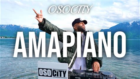 Amapiano Mix The Best Of Amapiano By Osocity Youtube