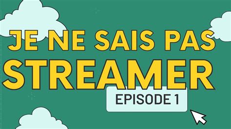 Je Ne Sais Pas Streamer Ep 1 YouTube