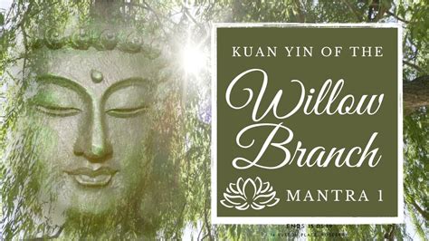 Kuan Yin Mantra Kuan Yin Of The Willow Branch Youtube