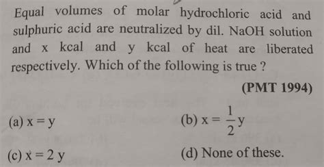 Equal Volumes Of Molar Hydrochloric Acid And Sulphuric Acid Are Neutraliz