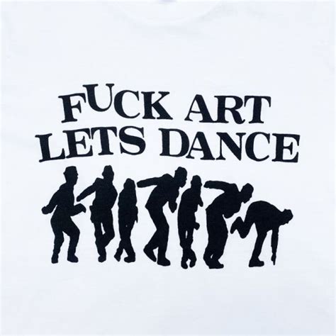 Our Favourite ShopT FUCK ART LETS DANCE WHITE Original John ONLINE SHOP