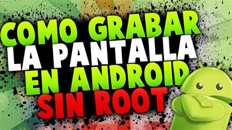 Como Grabar La Pantalla En ANDROID SIN ROOT 2015 GRATIS Para Grabar