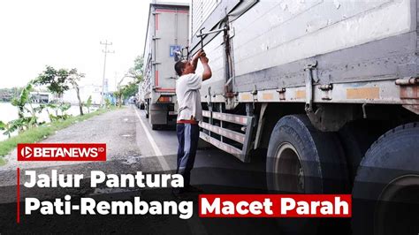 Kondisi Terkini Jalur Pantura Pati Rembang Macet Parah Youtube