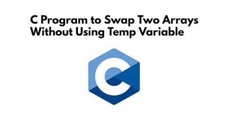 C Program To Swap Two Arrays Without Using Temp Variable Tuts Make