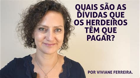 QUAIS SÃO AS DÍVIDAS QUE OS HERDEIROS TÊM QUE PAGAR VIVIANE FERREIRA