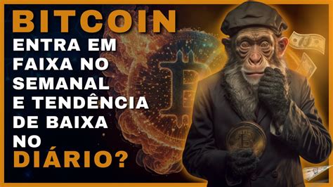 BITCOIN ENTRA EM FAIXA DE NEGOCIAÇÃO NO SEMANAL E TENDÊNCIA DO DIÁRIO É