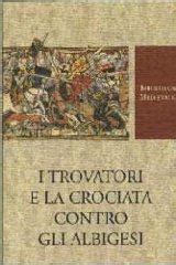 I Trovatori E La Crociata Contro Gli Albigesi Francesco Zambon Libro