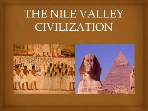 The Nile Valley Civilization Ppt