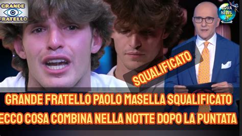 Gf Nuovo Colpo Di Scena Paolo Masella Squalificato Ecco Cosa Ha