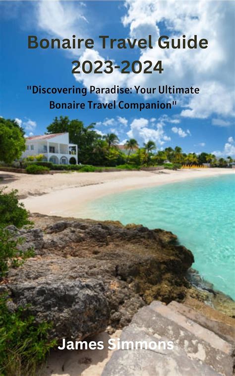 Bonaire Travel Guide 2023 2024 Discovering Paradise Your Ultimate