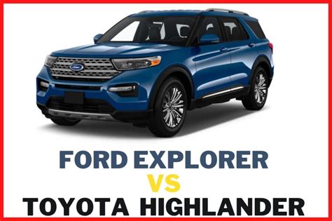 Ford Explorer Vs Toyota Highlander – Latest Model Comparison