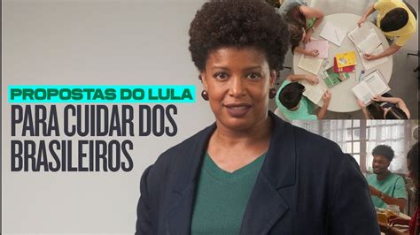 Propostas Do Lula Para Cuidar Dos Brasileiros Youtube