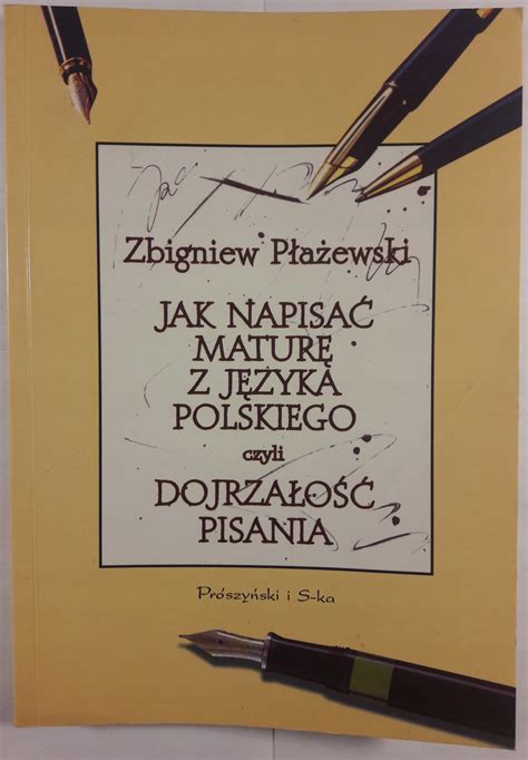 Jak Napisać Maturę Z Jezyka Polskiego czyli dojrzałość pisania Z