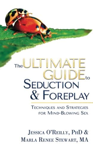 The Ultimate Guide To Seduction And Foreplay Techniques And Strategies