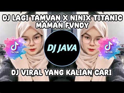 Dj Lagi Tamvan X Ninix Titanic Full Song Maman Fvndy Viral Tiktok