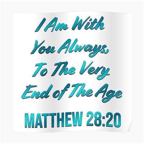 Matthew 28 20 Bible Verse Christian I Am With You Always To The Very End Of Age Poster