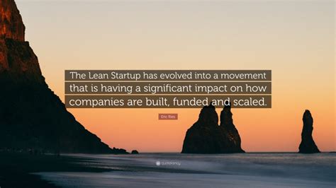 Eric Ries Quote The Lean Startup Has Evolved Into A Movement That Is