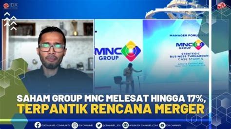 Saham Group Mnc Melesat Hingga Terpantik Rencana Merger