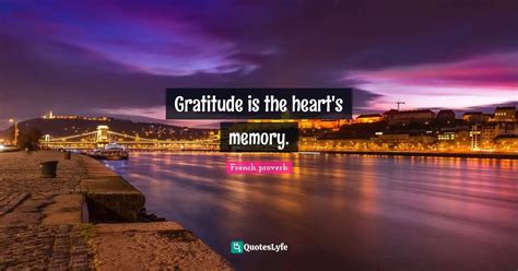 Gratitude Is The Heart S Memory Quote By French Proverb Quoteslyfe