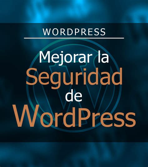 Mejorar la seguridad de WordPress Carlos Soriano Diseño Web