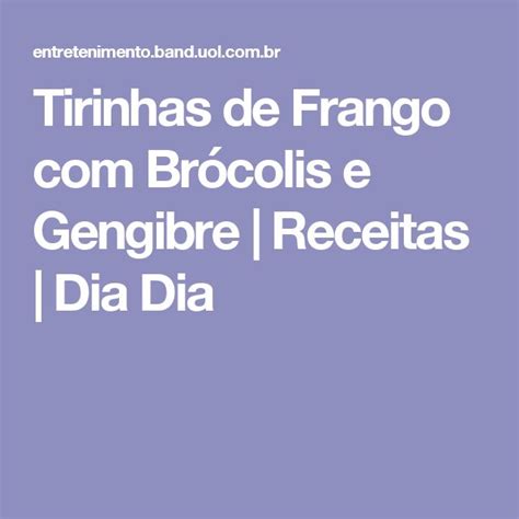 Tirinhas de Frango Brócolis e Gengibre Receitas Dia Dia