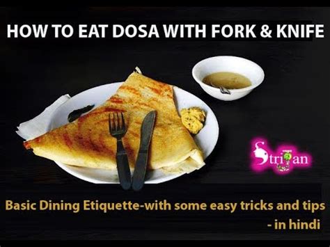 How To Eat Dosa With Fork Knife With Some Easy Tricks And Tips