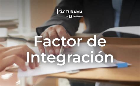 Factor De Integraci N Un Elemento Clave Para El Trabajador