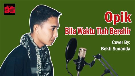 Opick Bila Waktu T Lah Berakhir Cover Official Bs Youtube