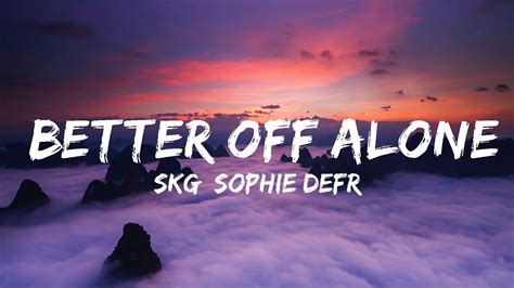 Skg Sophie Defrench Better Off Alone Lyrics 7clouds Release Top Lyrics Youtube