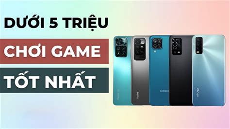 Điện Thoại Chơi Game Tốt Trong Tầm Giá Dưới 5 Triệu Có Màn Hình Lớn