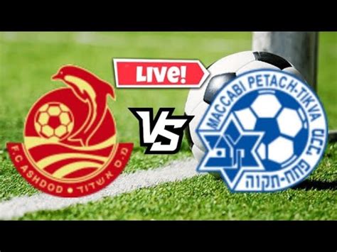 Ashdod MS Vs Maccabi Petah Tikva FC Live Match YouTube