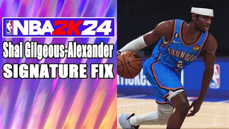 Shai Gilgeous Alexander Signature Fix Nba2k24 Youtube