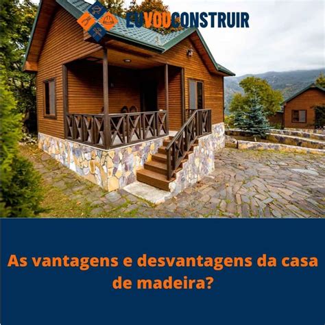 As vantagens e desvantagens da casa de madeira sustentável