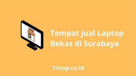 5 Tempat Jual Laptop Bekas Terbaik Di Surabaya Tritop